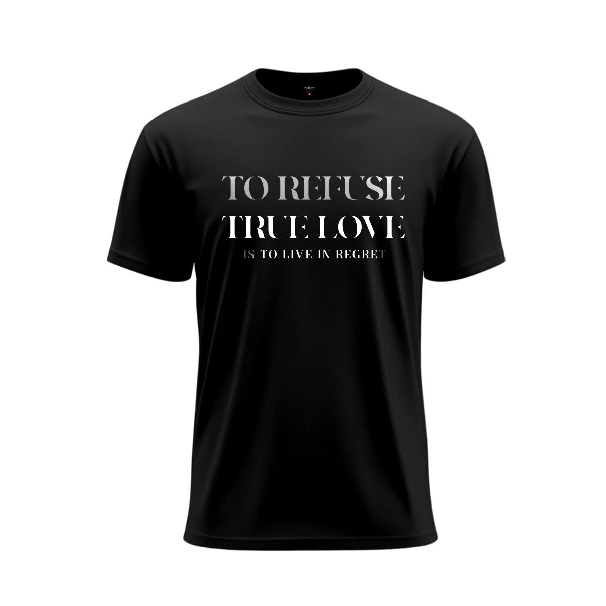 To Refuse True Love Graphic T-Shirt